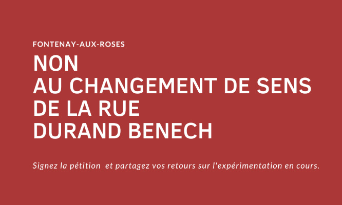 Non au changement de sens de circulation de la rue Durand Benech à Fontenay-aux-Roses 92260