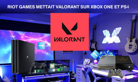 RIOT GAMES METTAIT VALORANT SUR XBOX ONE ET PS4
