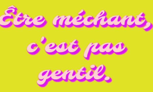 &Ecirc;tre m&eacute;chant, c'est pas gentil.