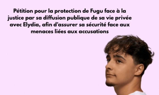 Pétition pour la protection de Fugu face à la justice par sa diffusion publique de sa vie privée avec Elydia, afin d’assurer sa sécurité face aux menaces liées aux accusations