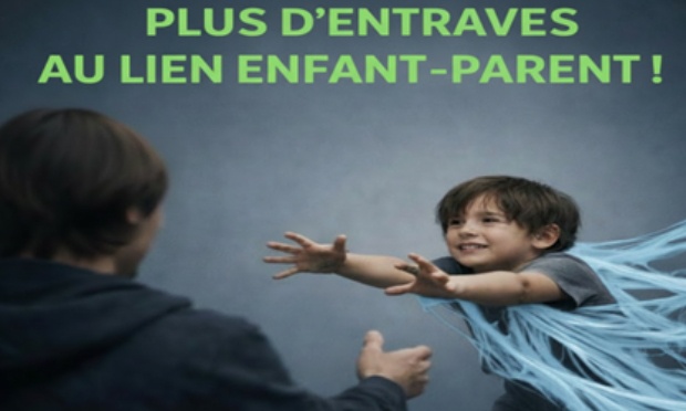 PLUS D'ENTRAVES AU LIEN ENFANT-PARENT !
