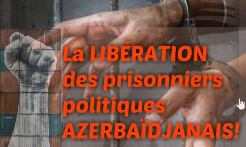 La LIBÉRATION des prisonniers politiques Azerbaïdjanais!